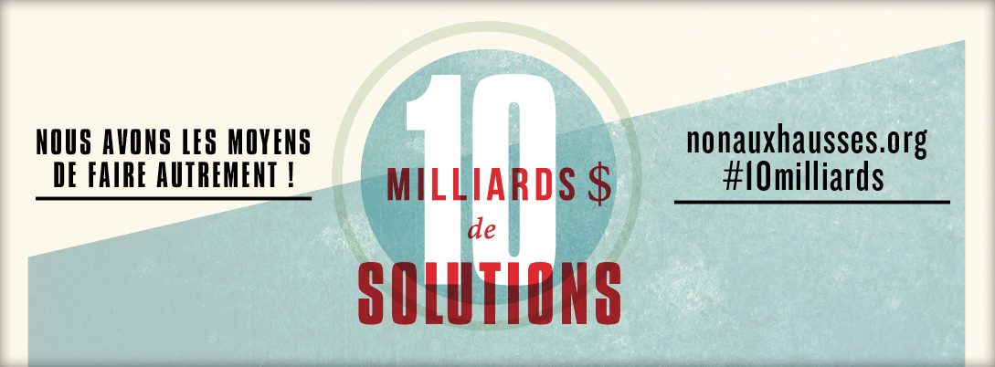 bannière : 10 milliards $ de solutions. Nous avons les moyens de faire autrement ! nonauxhausses.org #10milliards