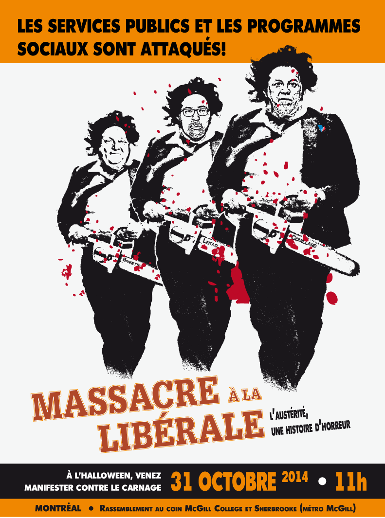 Affiche : dessin d'un tueur à la tronçonneuse (chainsaw), trois bonhommes similaires de suite : Barrette ; Leitao ; Couillard. Massacre à la libérale. Les services publics et les programmes sociaux sont attaqués!